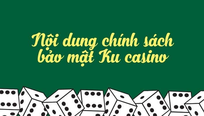 Chính sách bảo mật KUBET Nội dung chính sách về bảo mật tại Ku casino
